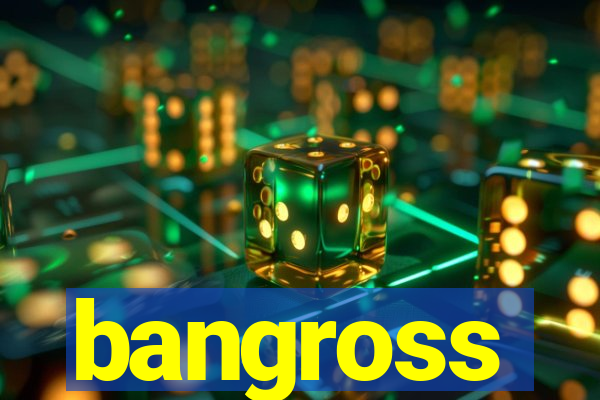 bangross