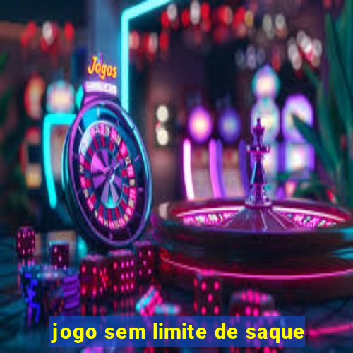 jogo sem limite de saque