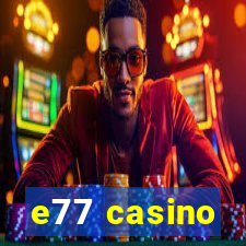 e77 casino