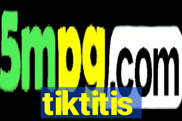 tiktitis