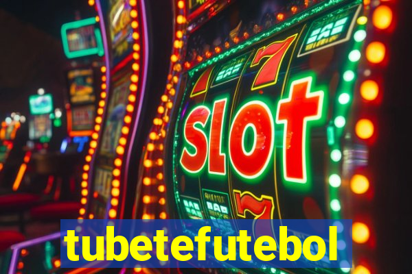 tubetefutebol